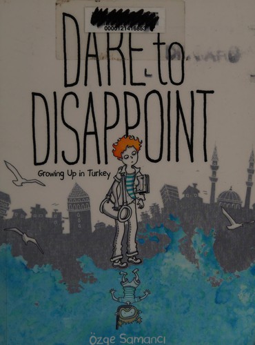 Dare to Disappoint: Growing Up in Turkey by Özge Samancı book cover