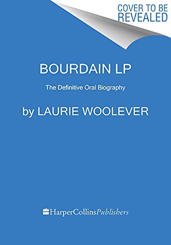 Bourdain: The Definitive Oral Biography by Laurie Woolever book cover