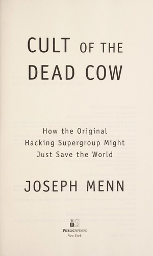 Cult of the Dead Cow: How the Original Hacking Supergroup Might Just Save the World by Joseph Menn book cover