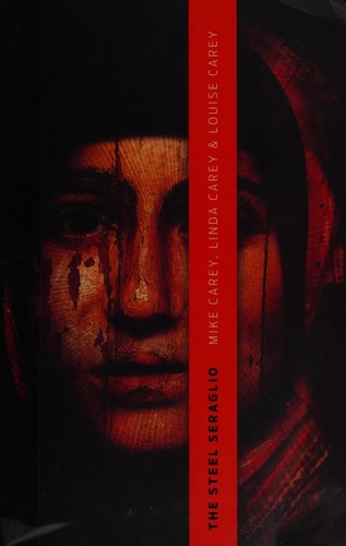 The Steel Seraglio by Mike Carey, Linda Carey, Louise Carey book cover