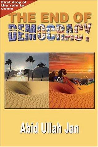 The End of Democracy: The New Face of Politics in America by Abid Ullah Jan book cover