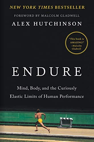 Endure: Mind, Body, and the Curiously Elastic Limits of Human Performance by Alex Hutchinson book cover