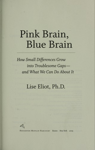 Pink Brain, Blue Brain: How Small Differences Grow Into Troublesome Gaps—and What We Can Do About It by Lise Eliot book cover