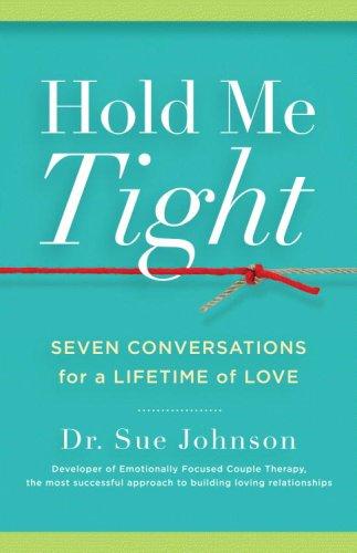 Hold Me Tight: Seven Conversations for a Lifetime of Love by Dr. Sue Johnson book cover