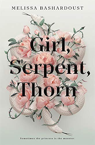Girl, Serpent, Thorn by Melissa Bashardoust book cover