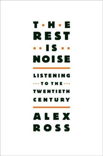 The Rest Is Noise: Listening to the Twentieth Century by Alex Ross book cover