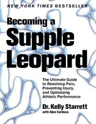 Becoming a Supple Leopard: The Guide to Resolving Pain, Preventing Injury, and Optimizing Athletic Performance by Kelly Starrett book cover