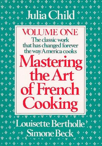 Mastering the Art of French Cooking by Julia Child, Louisette Bertholle, Simone Beck book cover