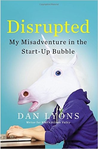 Disrupted: My Misadventure in the Start-Up Bubble by Dan Lyons book cover