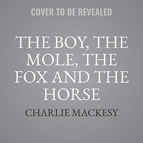 The Boy, the Mole, the Fox and the Horse by Charlie Mackesy book cover