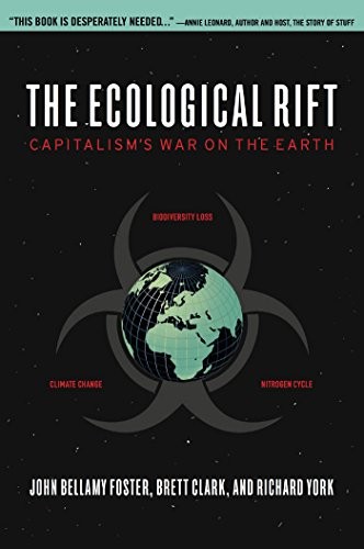 The Ecological Rift: Capitalism's War on the Earth by John Bellamy Foster, Brett Clark, and Richard York book cover