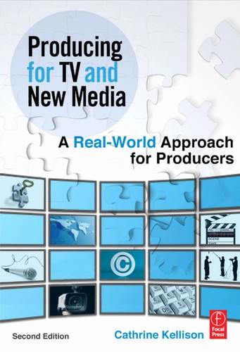 Producing for TV and New Media: A Real-World Approach for Writers and Producers by Cathrine Kellison book cover