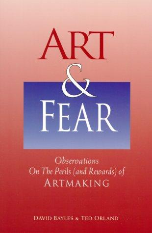 Art & Fear: Observations on the Perils (and Rewards) of Artmaking by David Bayles and Ted Orland book cover