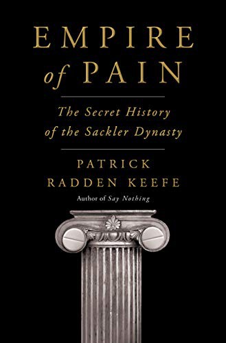 Empire of Pain: The Secret History of the Sackler Dynasty by Patrick Radden Keefe book cover
