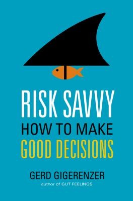 Risk Savvy: How to Make Good Decisions by Gerd Gigerenzer book cover