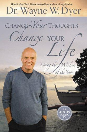 Change Your Thoughts - Change Your Life: Living the Wisdom of the Tao by Wayne W. Dyer book cover