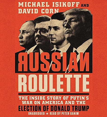 Russian Roulette: The Inside Story of Putin's War on America and the Election of Donald Trump by Michael Isikoff and David Corn book cover