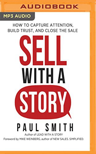 Sell with a Story: How to Capture Attention, Build Trust, and Close the Sale by Paul Smith book cover