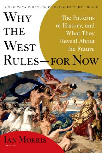 Why the West Rules—For Now: The Patterns of History, and What They Reveal About the Future by Ian Morris book cover