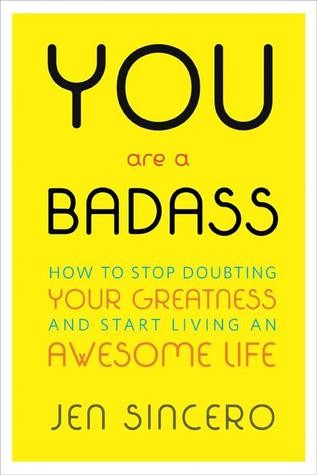 You Are a Badass: How to Stop Doubting Your Greatness and Start Living an Awesome Life by Jen Sincero book cover