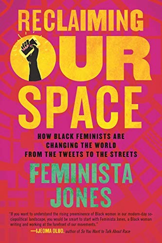 Reclaiming Our Space: How Black Feminists Are Changing the World from the Tweets to the Streets by Feminista Jones book cover
