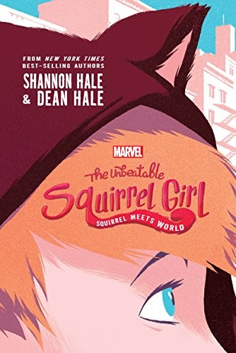 The Unbeatable Squirrel Girl: Squirrel Meets World by Shannon Hale, Dean Hale book cover
