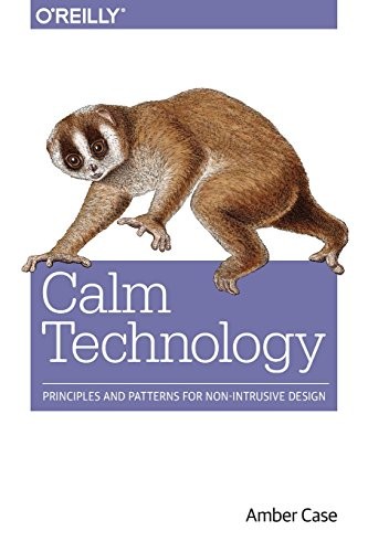 Calm Technology: Principles and Patterns for Non-Intrusive Design by Amber Case book cover