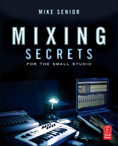 Mixing Secrets for the Small Studio by Mike Senior book cover
