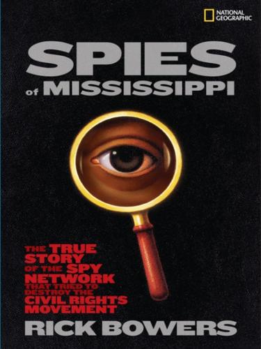Spies of Mississippi: The True Story of the Spy Network That Tried to Stop the Civil Rights Movement by Rick Bowers book cover