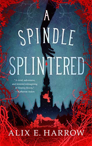 A Spindle Splintered by Alix E. Harrow book cover