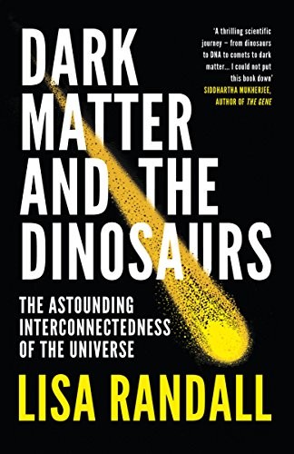 Dark Matter and the Dinosaurs: The Astounding Interconnectedness of the Universe by Lisa Randall book cover