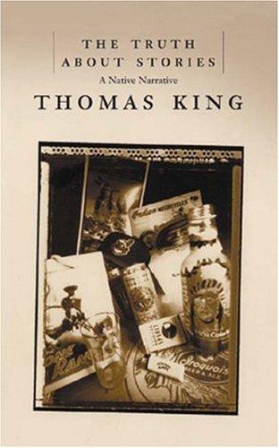 The Truth About Stories: A Native Narrative by Thomas King book cover