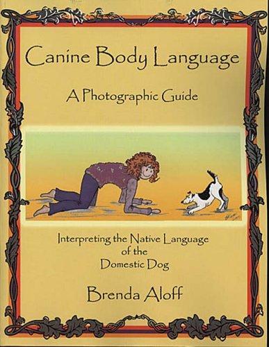 Canine Body Language: A Photographic Guide Interpreting the Native Language of the Domestic Dog by Brenda Aloff book cover