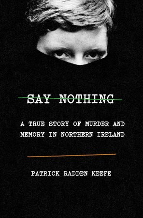 Say Nothing: A True Story of Murder and Memory in Northern Ireland by Patrick Radden Keefe book cover