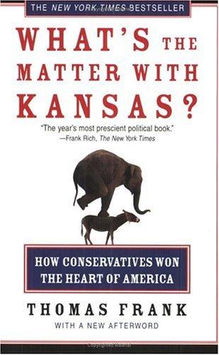 What’s the Matter with Kansas?: How Conservatives Won the Heart of America by Thomas Frank book cover