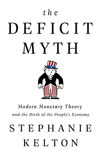 The Deficit Myth: Modern Monetary Theory and the Birth of the People's Economy by Stephanie Kelton book cover