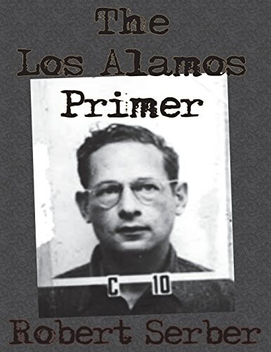 Los Alamos Primer: The First Lectures on how to Build an Atomic Bomb by Robert Serber book cover