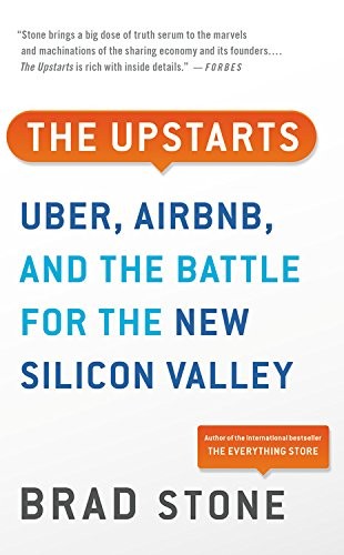 The Upstarts: How Uber, Airbnb, and the Killer Companies of the New Silicon Valley Are Changing the World by Brad Stone book cover
