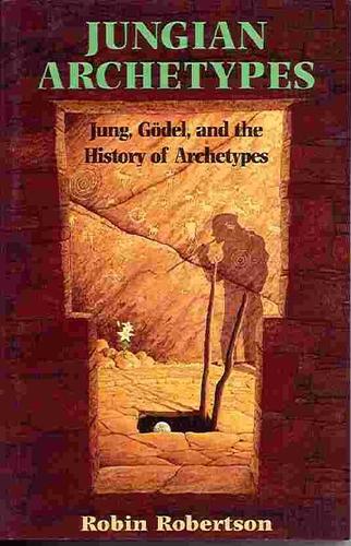 Jungian Archetypes: Jung, Gödel, and the History of Psychoanalysis by Robin Robertson book cover