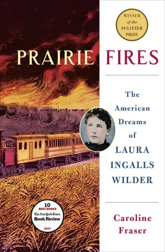 Prairie Fires: The American Dreams of Laura Ingalls Wilder by Caroline Fraser book cover
