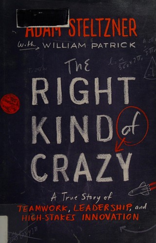 The Right Kind of Crazy: A True Story of Teamwork, Leadership, and High-Stakes Innovation by Adam Steltzner book cover