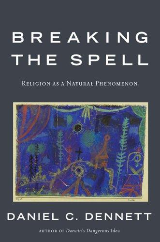 Breaking the Spell: Religion as a Natural Phenomenon by Daniel C. Dennett book cover