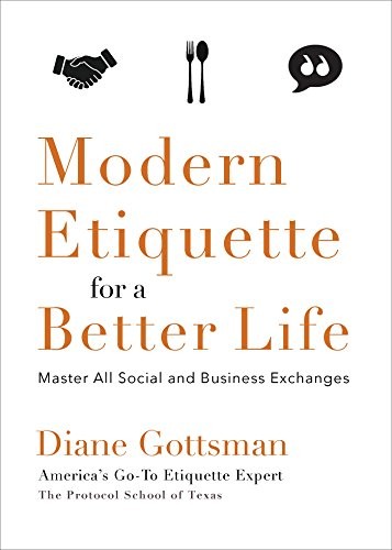 Modern Etiquette for a Better Life: Mastering the Lost Art of Courtesy and the Art of Good Living by Diane Gottsman book cover
