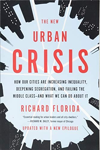 The New Urban Crisis: How Our Cities Are Increasing Inequality, Deepening Segregation, and Failing the Middle Class by Richard Florida book cover