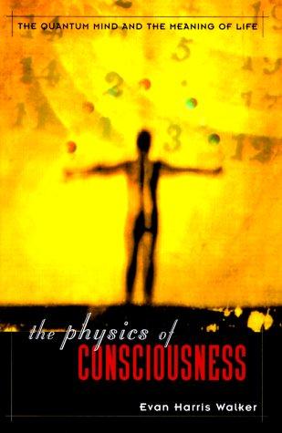 The Physics of Consciousness: The Quantum Mind and the Meaning of Life by Evan Harris Walker book cover