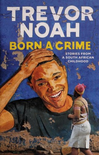 Born a Crime: Stories from a South African Childhood by Trevor Noah book cover