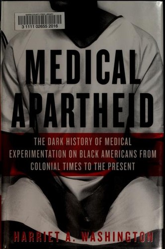Medical Apartheid: The Dark History of Medical Experimentation on Black Americans from Colonial Times to the Present by Harriet A. Washington book cover