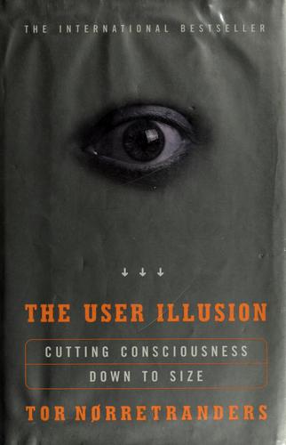 The User Illusion: Cutting Consciousness Down to Size by Tor Norretranders book cover