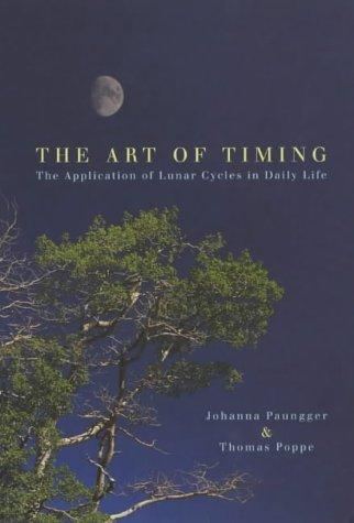 The Art of Timing: A Practical Guide to Goal Setting and Achieving Success by Johanna Paungger, Thomas Poppe book cover