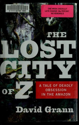 The Lost City of Z: A Tale of Deadly Obsession in the Amazon by David Grann book cover